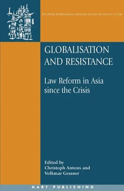 Globalisation and Resistance: Law Reform in Asia Since the Crisis by Volkmar Gessner