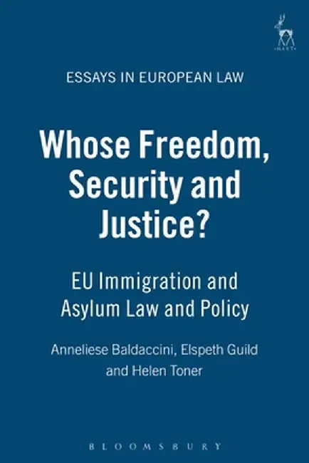 Whose Freedom, Security and Justice?: Eu Immigration and Asylum Law and Policy by Helen Toner