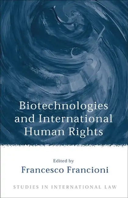 Biotechnologies and International Human Rights by Francesco Francioni