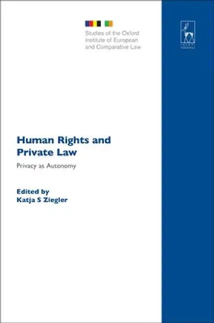 Human Rights and Private Law: Privacy as Autonomy by Katja Ziegler