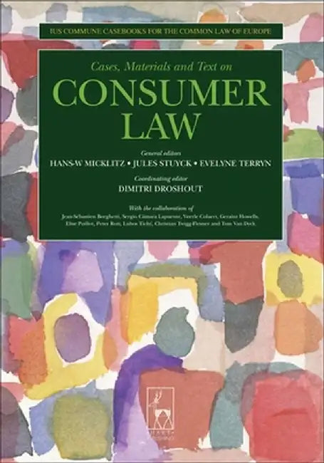 Cases, Materials and Text on Consumer Law: Ius Commune Casebooks for a Common Law of Europe by Hans-W Micklitz