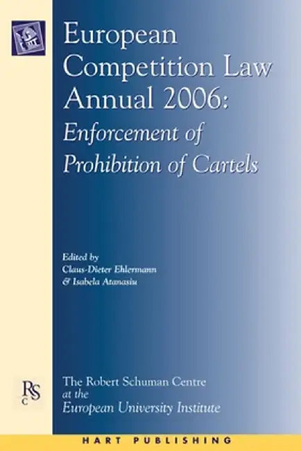 European Competition Law Annual 2006: Enforcement of Prohibition of Cartels by Claus Dieter Ehlermann