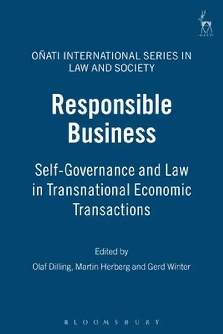 Responsible Business: Self-Governance and Law in Transnational Economic Transactions by Olaf Dilling
