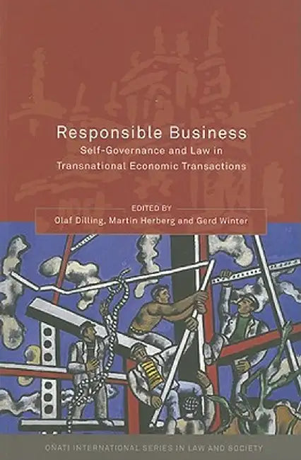 Responsible Business: Self-Governance and Law in Transnational Economic Transactions by Olaf Dilling