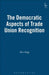 Democratic Aspects of Trade Union Recognition by Alan Bogg