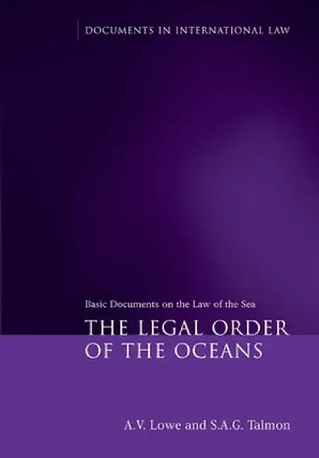 Legal Order of the Oceans: Basic Documents on the Law of the Sea by A. V. Lowe