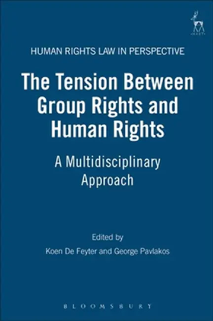 The Tension Between Group Rights and Human Rights: A Multidisciplinary Approach by Koen de Feyter
