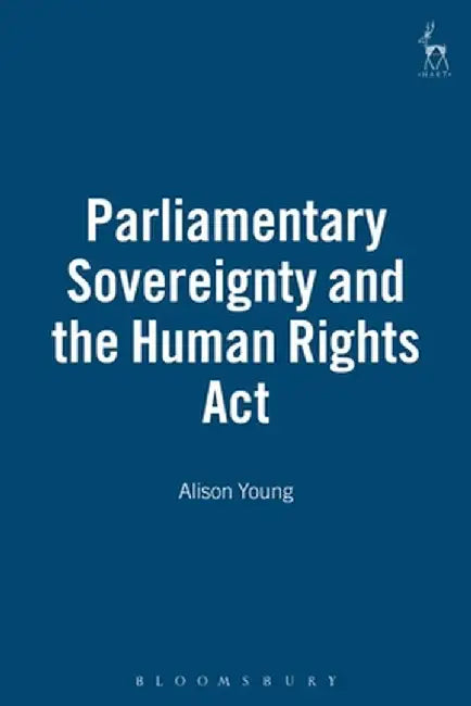 Parliamentary Sovereignty and the Human Rights ACT by Alison Young