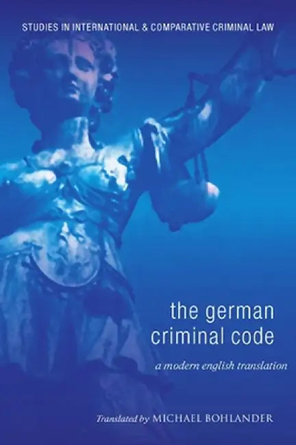 German Criminal Code: A Modern English Translation by Michael Bohlander