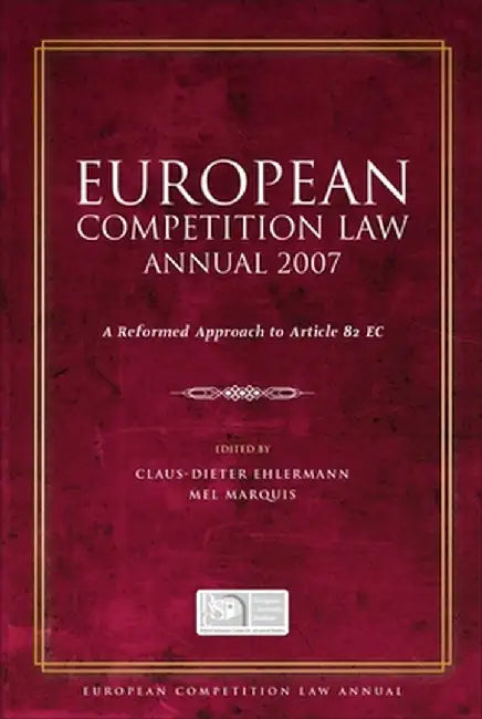 European Competition Law Annual 2007: A Reformed Approach to Article 82 EC by Claus Dieter Ehlermann