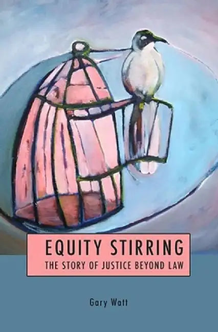 Equity Stirring: The Story of Justice Beyond Law by Gary Watt