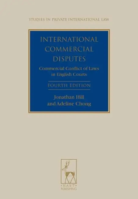 International Commercial Disputes: Commercial Conflict of Laws in English Courts (Fourth Edition) (Revised) by Jonathan Hill