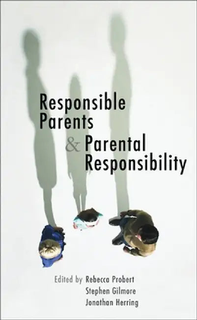 Responsible Parents and Parental Responsibility by Probert