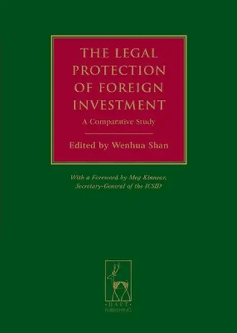Legal Protection of Foreign Investment: A Comparative Study by Wenhua Shan