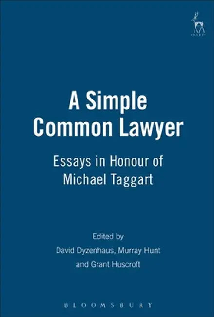Simple Common Lawyer: Essays in Honour of Michael Taggart by David Dyzenhaus