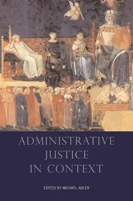 Administrative Justice in Context by Michael Adler