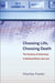 Choosing Life, Choosing Death: The Tyranny of Autonomy in Medical Ethics and Law by Charles Foster