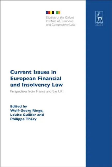 Current Issues in European Financial and Insolvency Law: Perspectives from France and the UK by Wolf-Georg Ringe