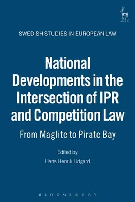 National Developments in the Intersection of Ipr and Competition Law: From Maglite to Pirate Bay by Per Cramr