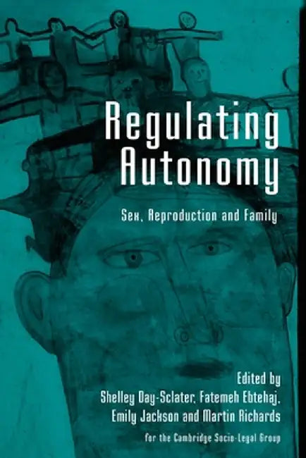 Regulating Autonomy: Sex, Reproduction and Family by Shelley Day-Sclater