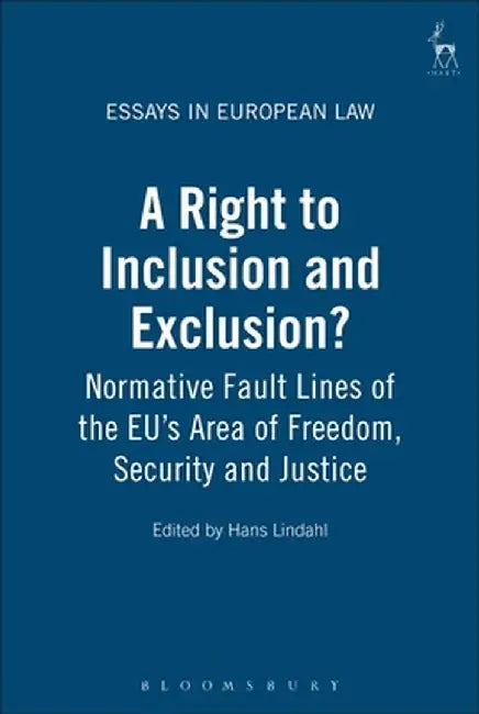 Right to Inclusion and Exclusion?: Normative Fault Lines of the Eu's Area of Freedom, Security and Justice by Hans Lindahl