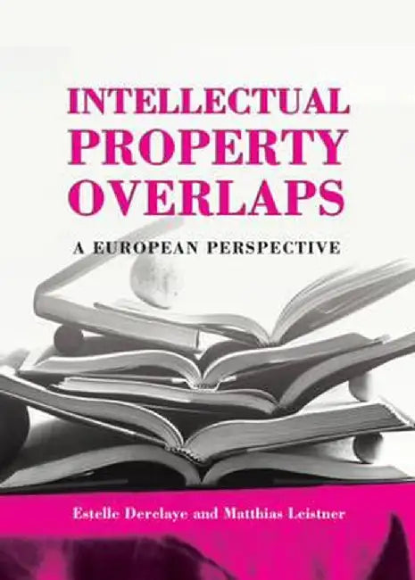 Intellectual Property Overlaps: A European Perspective by Estelle Derclaye