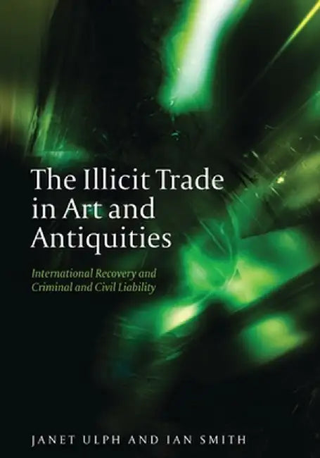 The Illicit Trade in Art and Antiquities by Janet Ulph