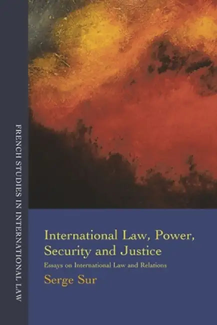 International Law, Power, Security and Justice by Serge Sur