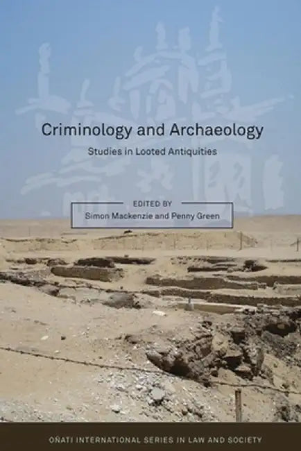 Criminology and Archaeology: Studies in Looted Antiquities by Penny Green