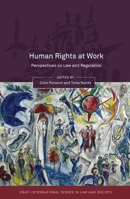 Human Rights at Work: Perspectives on Law and Regulation by Fenwick