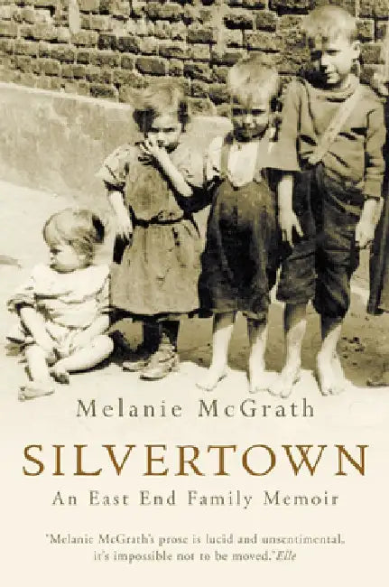Silvertown: An East End Family Memoir by Melanie McGrath