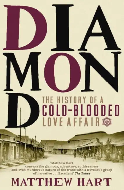 Diamond: The History of a Cold-Blooded Love Affair by Matthew Hart