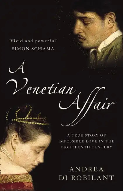 A Venetian Affair: A True Story of Impossible Love in the Eighteenth Century by Andrea di Robilant