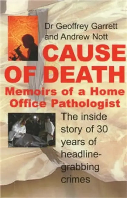 Cause of Death: Memoirs of a Home Office Pathologist by Dr Geoffrey Garrett