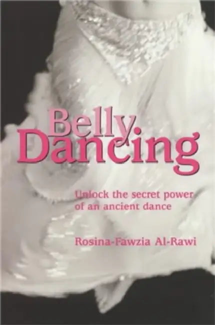 Belly Dancing: Unlock the Secret Power of an Ancient Dance by John Buchan