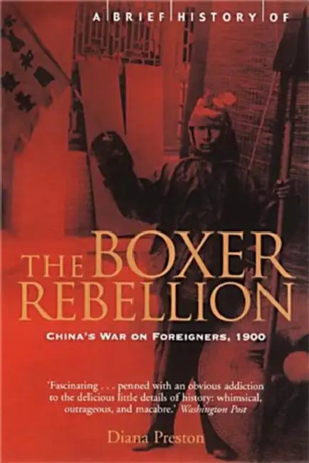 A Brief History of the Boxer Rebellion: China's War on Foreigners, 1900 by Nick Rebman