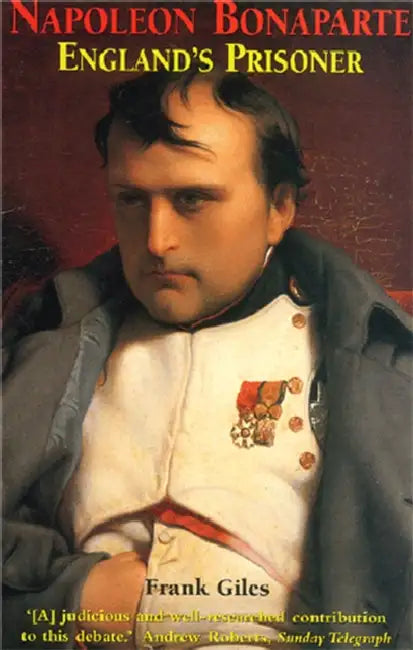 Napolean Bonaparte England's Prisoner by Frank Giles