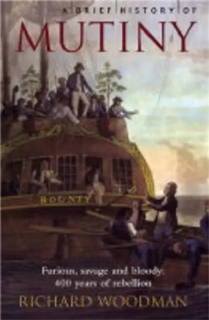 A Brief History of Mutiny. Richard Woodman by Richard Woodman