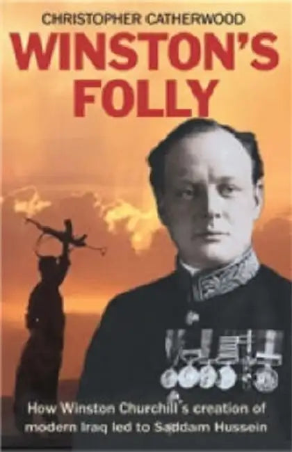 Winston's Folly: Imperialism and the Creation of Modern Iraq by Christopher Catherwood