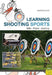 Learning Shooting Sports: Archery, Rifle, Pistol by Katrin Barth