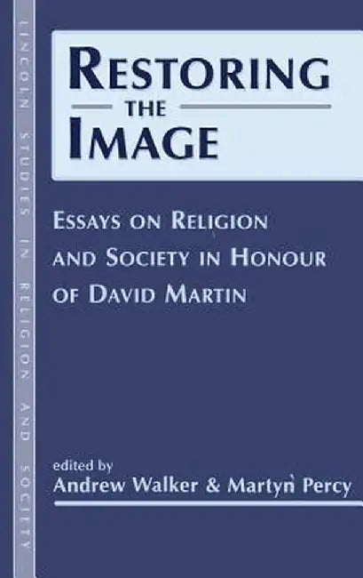 Restoring the Image: Religion and Society-Essays in Honour of David Martin by Andrew Walker