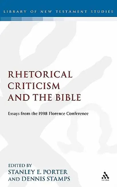 Rhetorical Criticism and the Bible: Essays from the 1998 Florence Conference by Stanley E. Porter