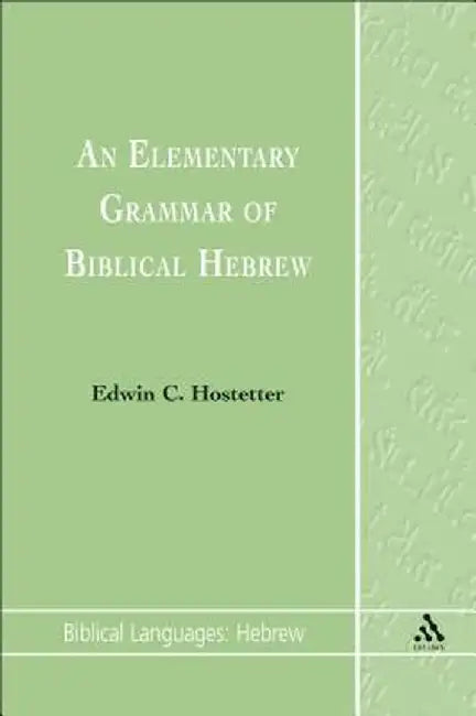 Elementary Grammar of Biblical Hebrew by Edwin C. Hostetter
