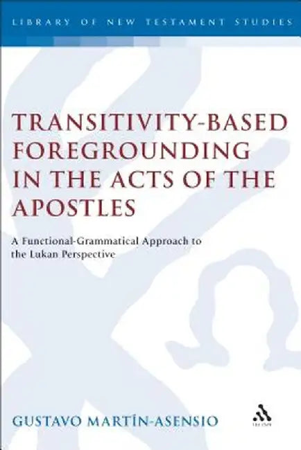 Transitivity-Based Foregrounding in the Acts of the Apostles by Gustavo Martin-Asensio