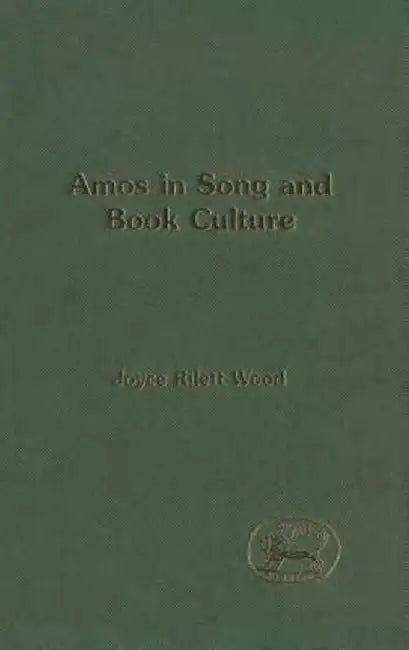 Amos in Song and Book Culture by Joyce Rilett Wood