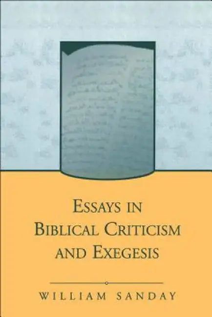 Essays in Biblical Criticism and Exegesis by William Sanday