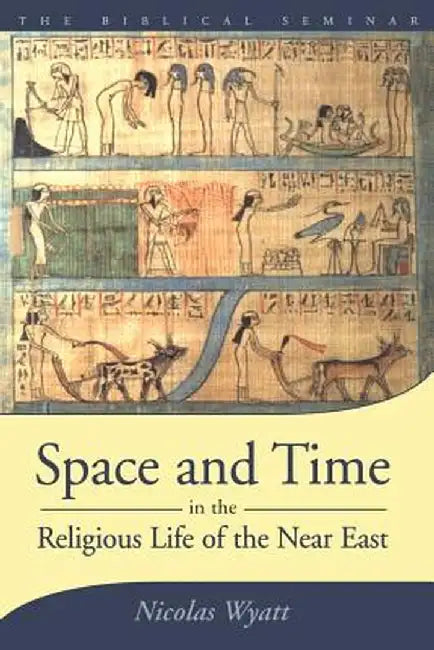 Space and Time in the Religious Life of the Near East by Nicolas Wyatt
