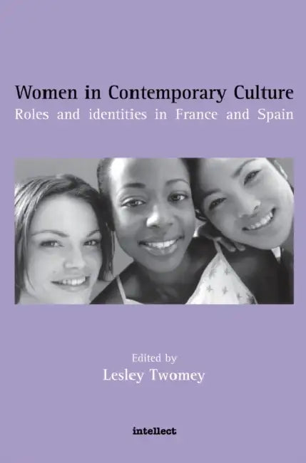 Women in Contemporary Culture: Roles and identities in France and Spain by Lesley Twomey