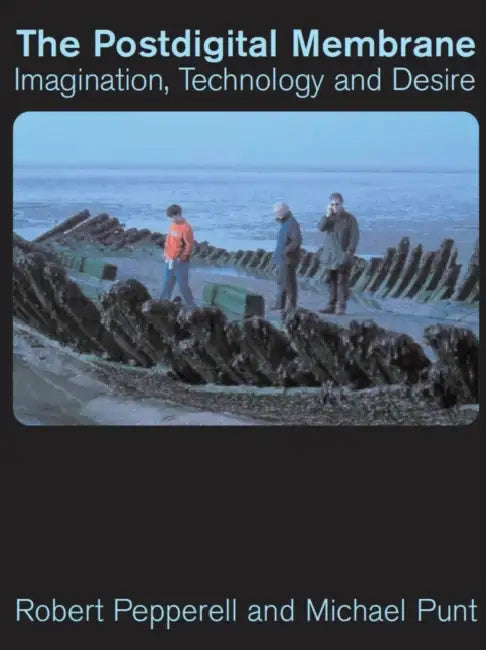 The Postdigital Membrane by Robert Pepperell, Michael Punt