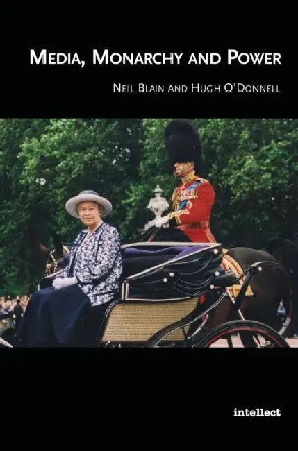 Media, Monarchy and Power by Neil Blain, Hugh O'Donnell